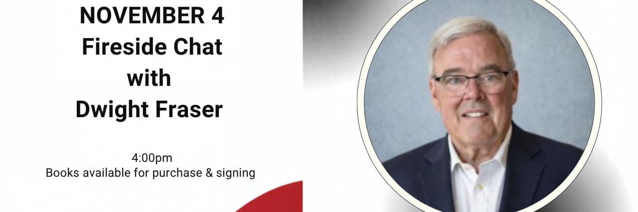 Fireside Chat & Book Signing with Dwight Fraser [In Person]